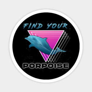 Find Your Porpoise Magnet